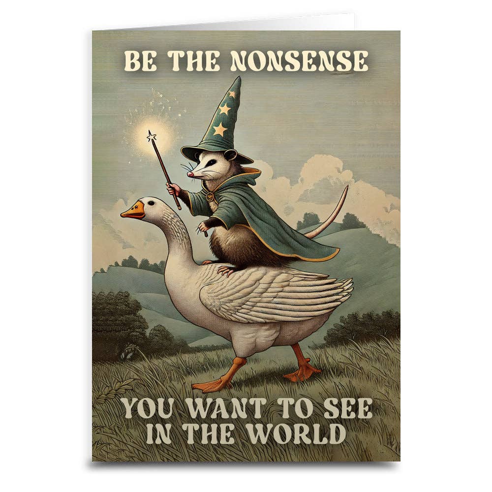 Be The Nonsense You Want To See In The World Card