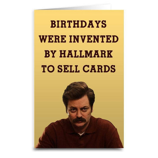 Birthdays Were Invented by Hallmark Greeting Card