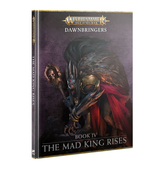 Warhammer Age of Sigmar: Dawnbringers: Book IV: The Mad King Rises (80-53)