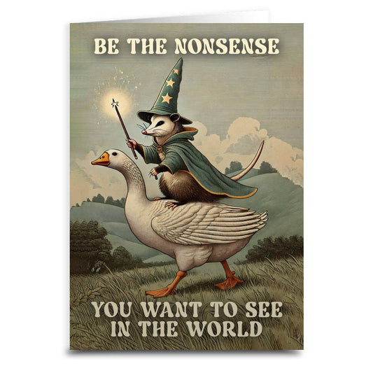 Be The Nonsense You Want To See In The World Card